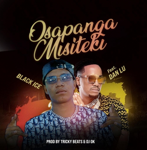 Black Icee-Osapanga Misiteki Ft Dan Lu (Prod. Tricky Beats &Dj Ok)
